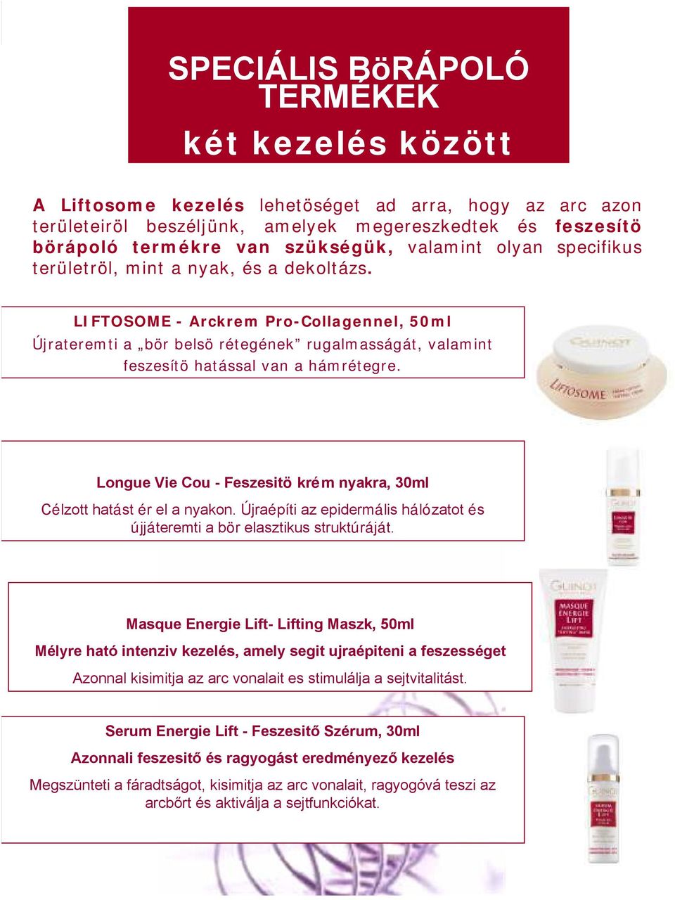 LIFTOSOME - Arckrem Pro-Collagennel, 50ml Újrateremti a bör belsö rétegének rugalmasságát, valamint feszesítö hatással van a hámrétegre.