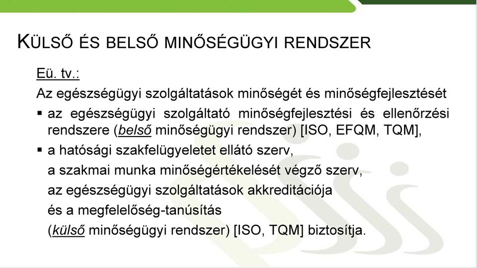 minőségfejlesztési és ellenőrzési rendszere (belső minőségügyi rendszer) [ISO, EFQM, TQM], a hatósági