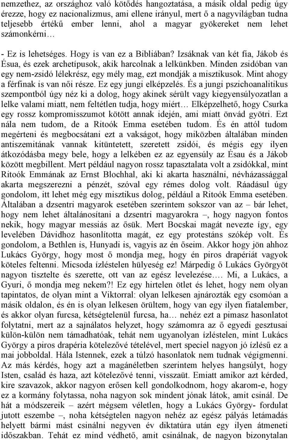 Minden zsidóban van egy nem-zsidó lélekrész, egy mély mag, ezt mondják a misztikusok. Mint ahogy a férfinak is van női része. Ez egy jungi elképzelés.