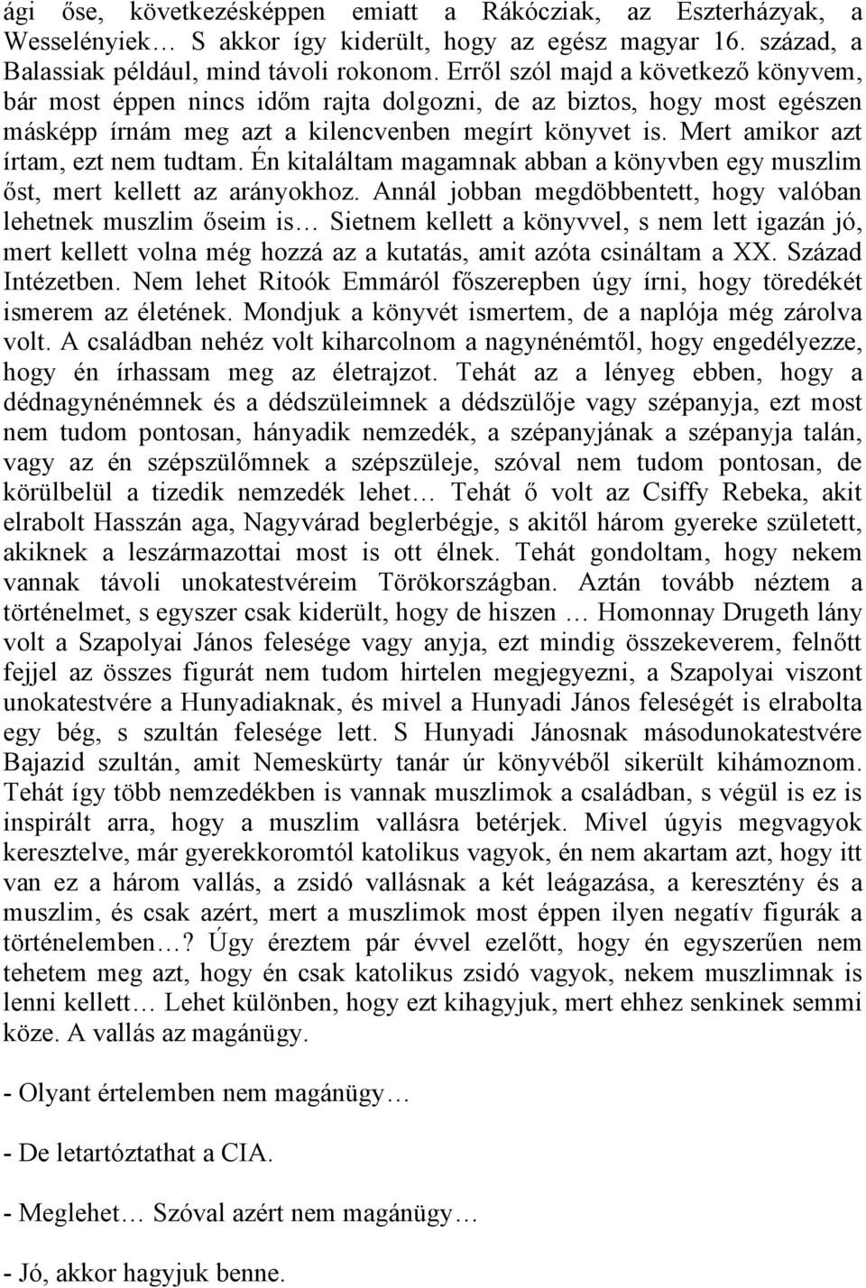 Mert amikor azt írtam, ezt nem tudtam. Én kitaláltam magamnak abban a könyvben egy muszlim őst, mert kellett az arányokhoz.