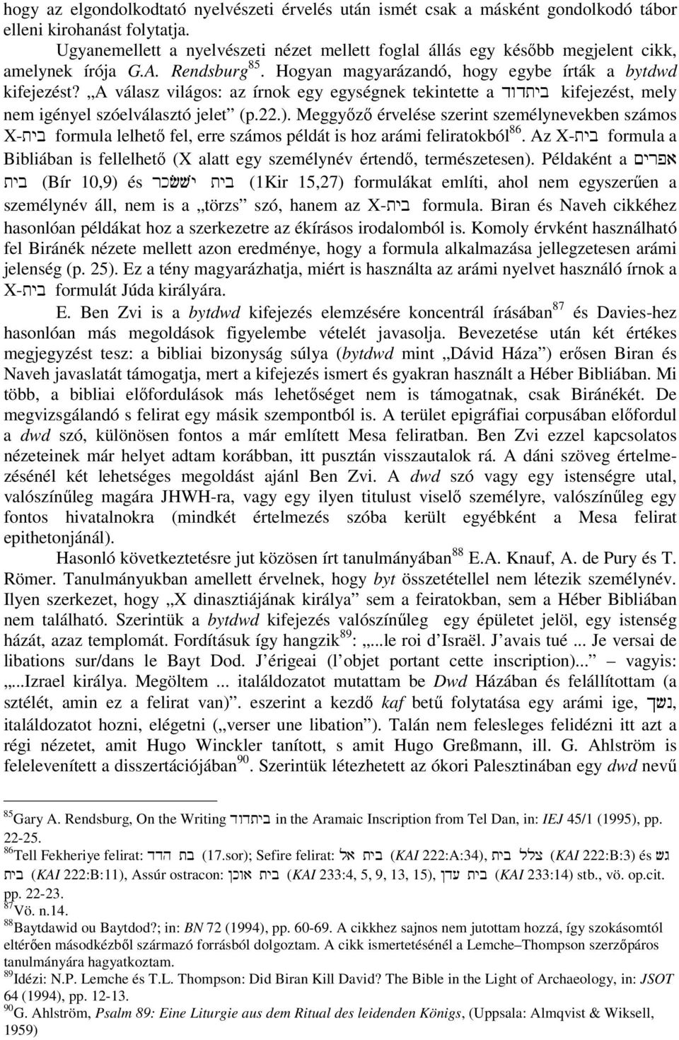 A válasz világos: az írnok egy egységnek tekintette a dwdtyb kifejezést, mely nem igényel szóelválasztó jelet (p.22.).