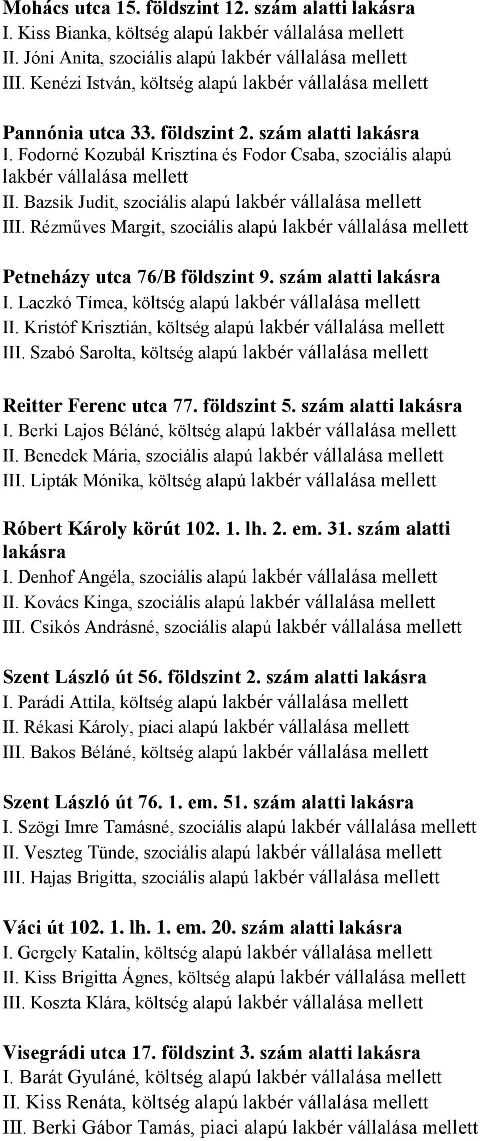 Bazsik Judit, szociális alapú lakbér vállalása mellett III. Rézműves Margit, szociális alapú lakbér vállalása mellett Petneházy utca 76/B földszint 9. szám alatti lakásra I.