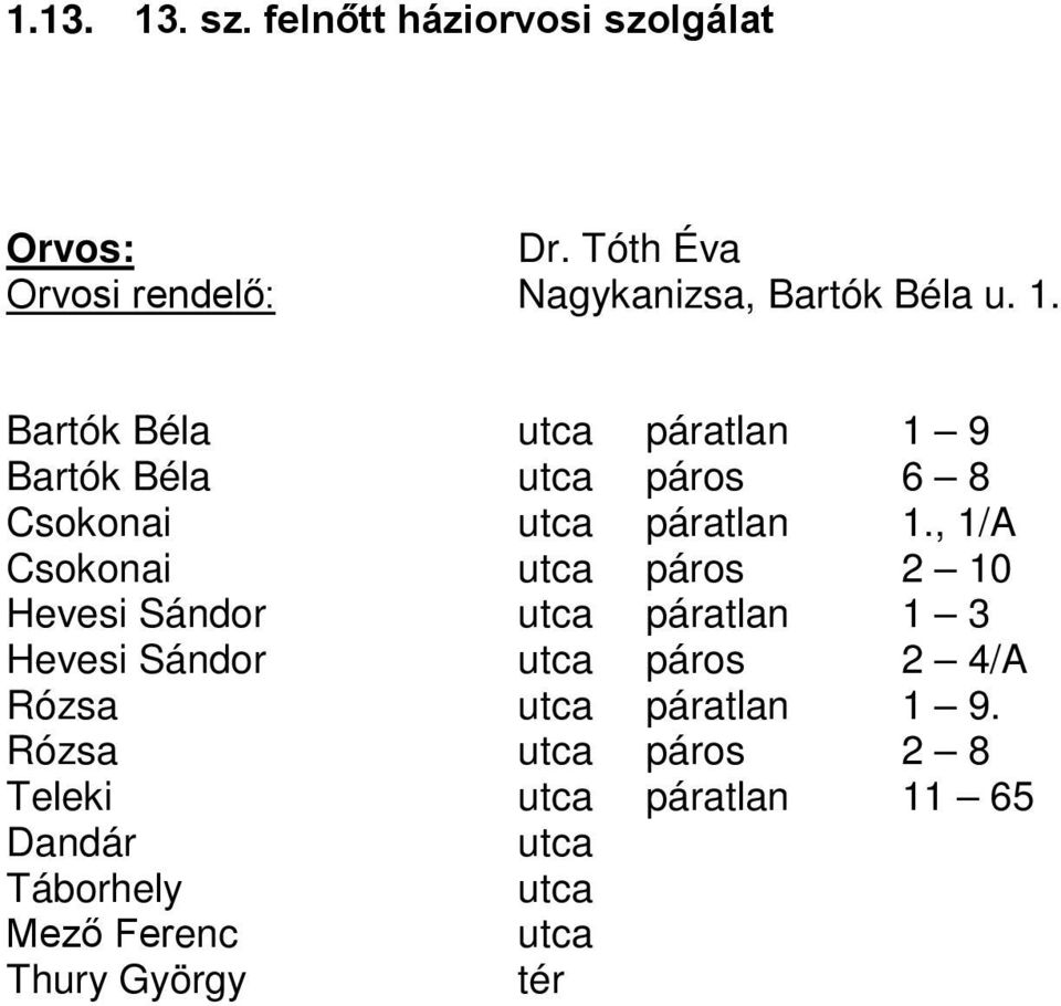 Bartók Béla páratlan 1 9 Bartók Béla páros 6 8 Csokonai páratlan 1.