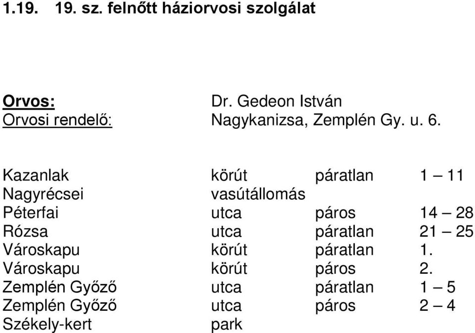 Kazanlak kör páratlan 1 11 Nagyrécsei vasállomás Péterfai páros 14 28 Rózsa