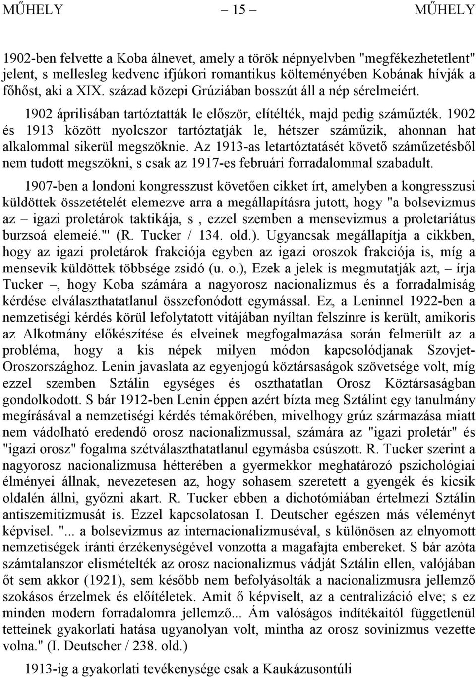 1902 és 1913 között nyolcszor tartóztatják le, hétszer száműzik, ahonnan hat alkalommal sikerül megszöknie.