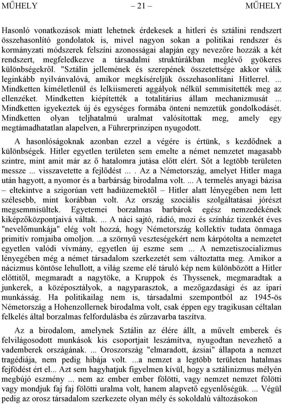 "Sztálin jellemének és szerepének összetettsége akkor válik leginkább nyilvánvalóvá, amikor megkíséreljük összehasonlítani Hitlerrel.