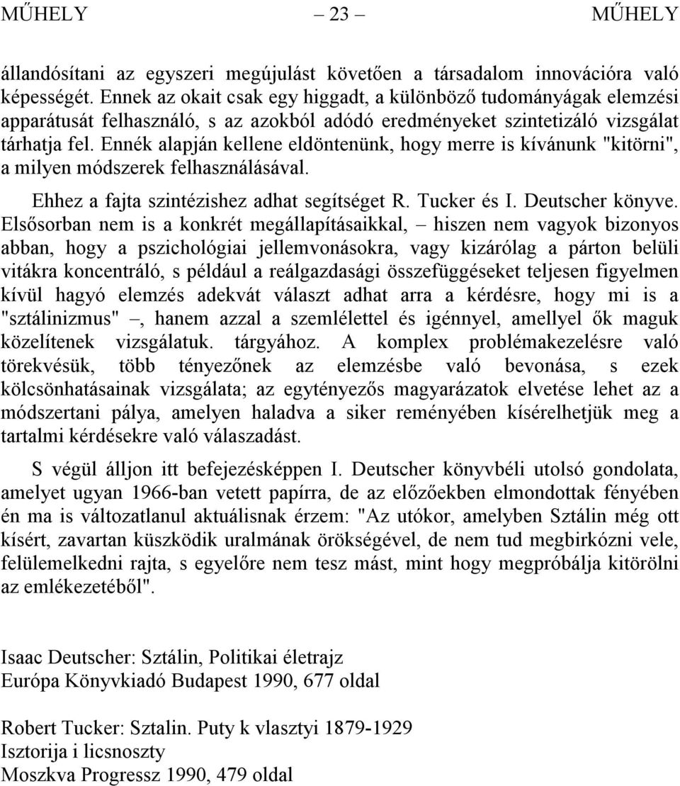 Ennék alapján kellene eldöntenünk, hogy merre is kívánunk "kitörni", a milyen módszerek felhasználásával. Ehhez a fajta szintézishez adhat segítséget R. Tucker és I. Deutscher könyve.