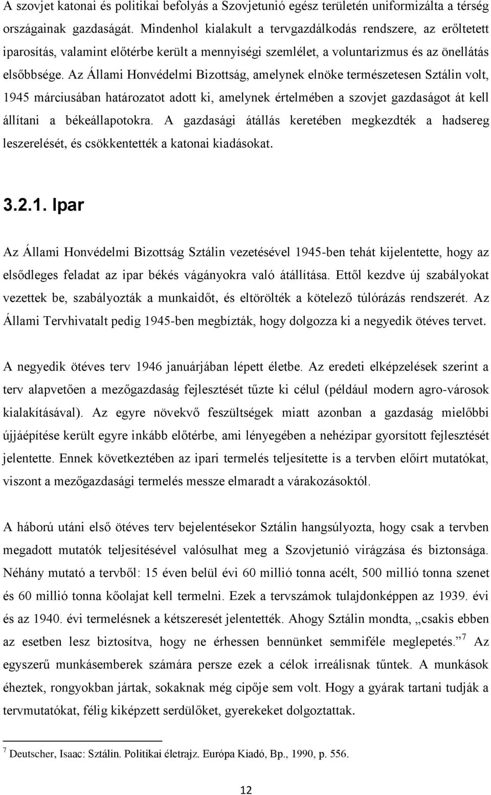 Az Állami Honvédelmi Bizottság, amelynek elnöke természetesen Sztálin volt, 1945 márciusában határozatot adott ki, amelynek értelmében a szovjet gazdaságot át kell állítani a békeállapotokra.