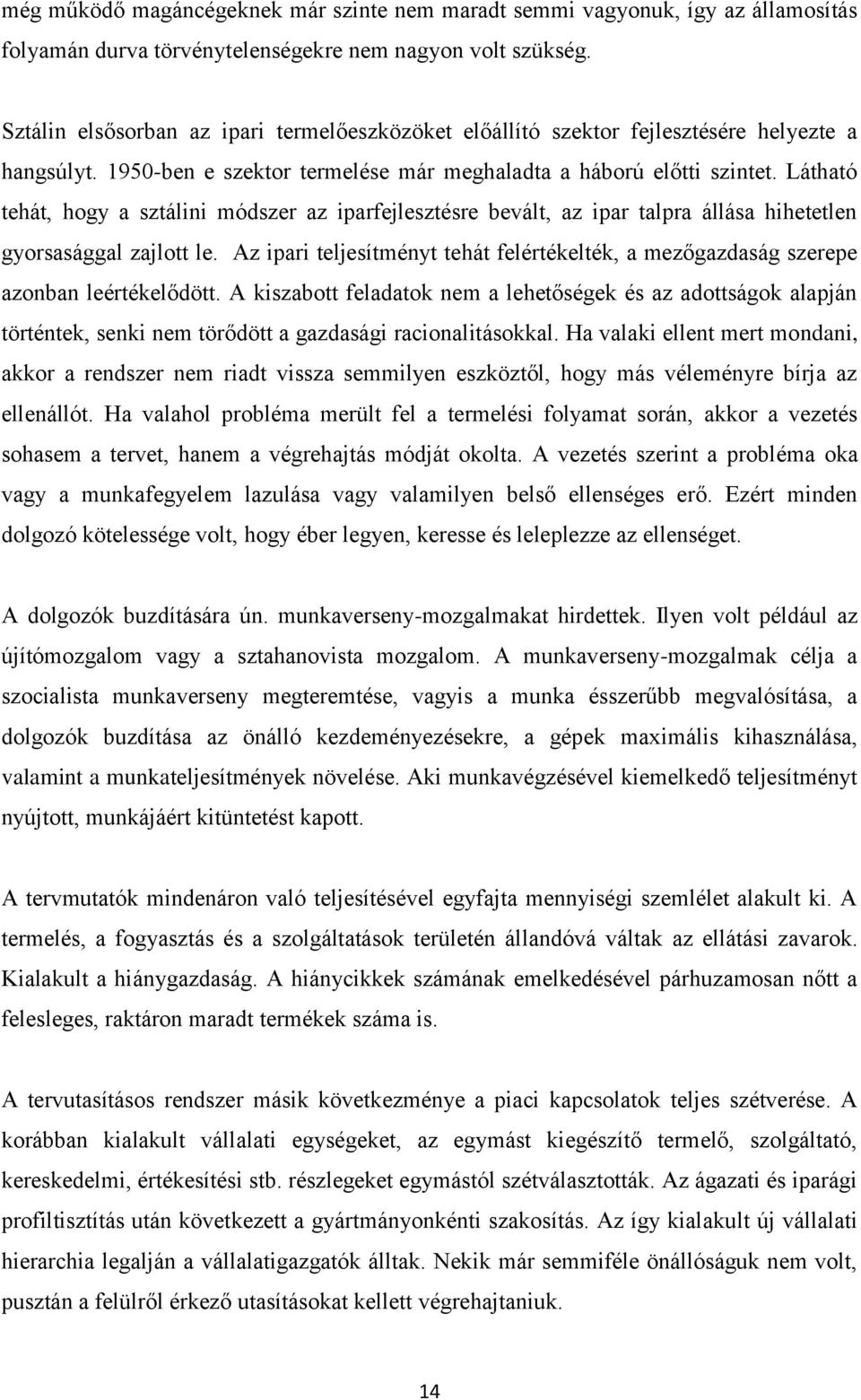 Látható tehát, hogy a sztálini módszer az iparfejlesztésre bevált, az ipar talpra állása hihetetlen gyorsasággal zajlott le.