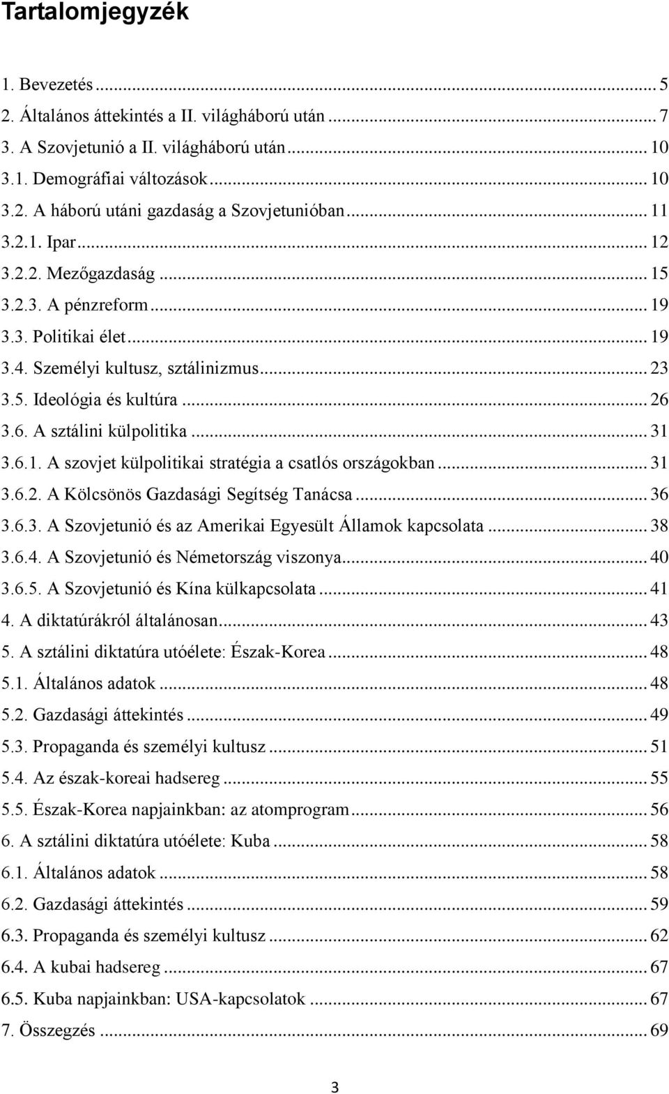 .. 31 3.6.1. A szovjet külpolitikai stratégia a csatlós országokban... 31 3.6.2. A Kölcsönös Gazdasági Segítség Tanácsa... 36 3.6.3. A Szovjetunió és az Amerikai Egyesült Államok kapcsolata... 38 3.6.4.