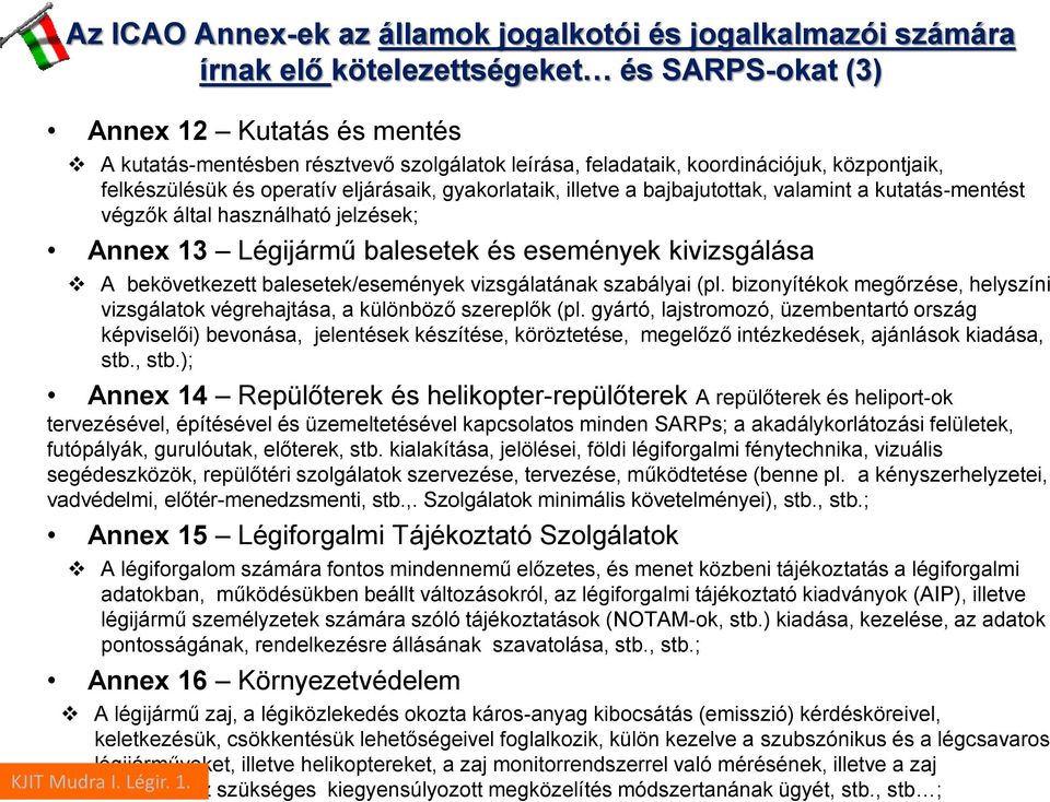 események kivizsgálása A bekövetkezett balesetek/események vizsgálatának szabályai (pl. bizonyítékok megőrzése, helyszíni vizsgálatok végrehajtása, a különböző szereplők (pl.