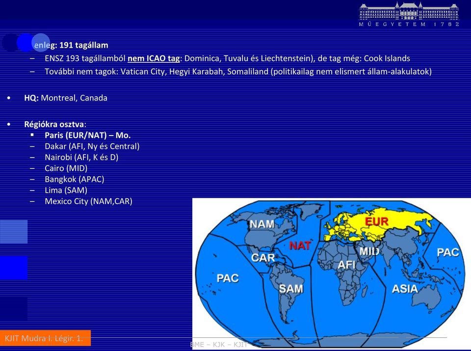 állam-alakulatok) HQ: Montreal, Canada Régiókra osztva: Paris (EUR/NAT) Mo.