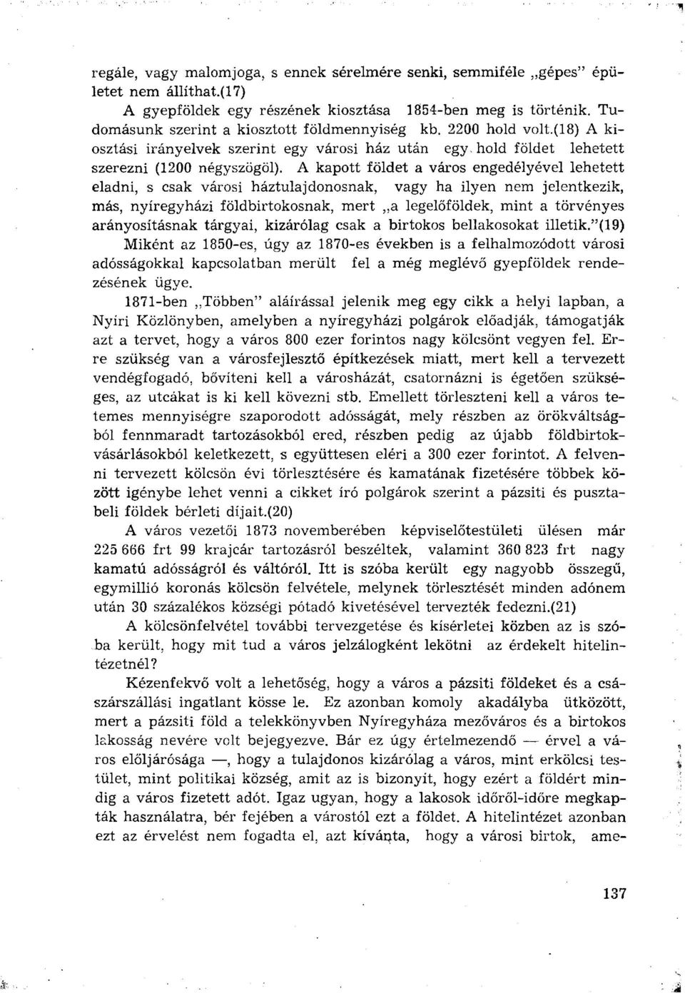 A kapott földet a város engedélyével lehetett eladni, s csak városi háztulajdonosnak, vagy ha ilyen nem jelentkezik, más, nyíregyházi földbirtokosnak, mert,,a legelőföldek, mint a törvényes