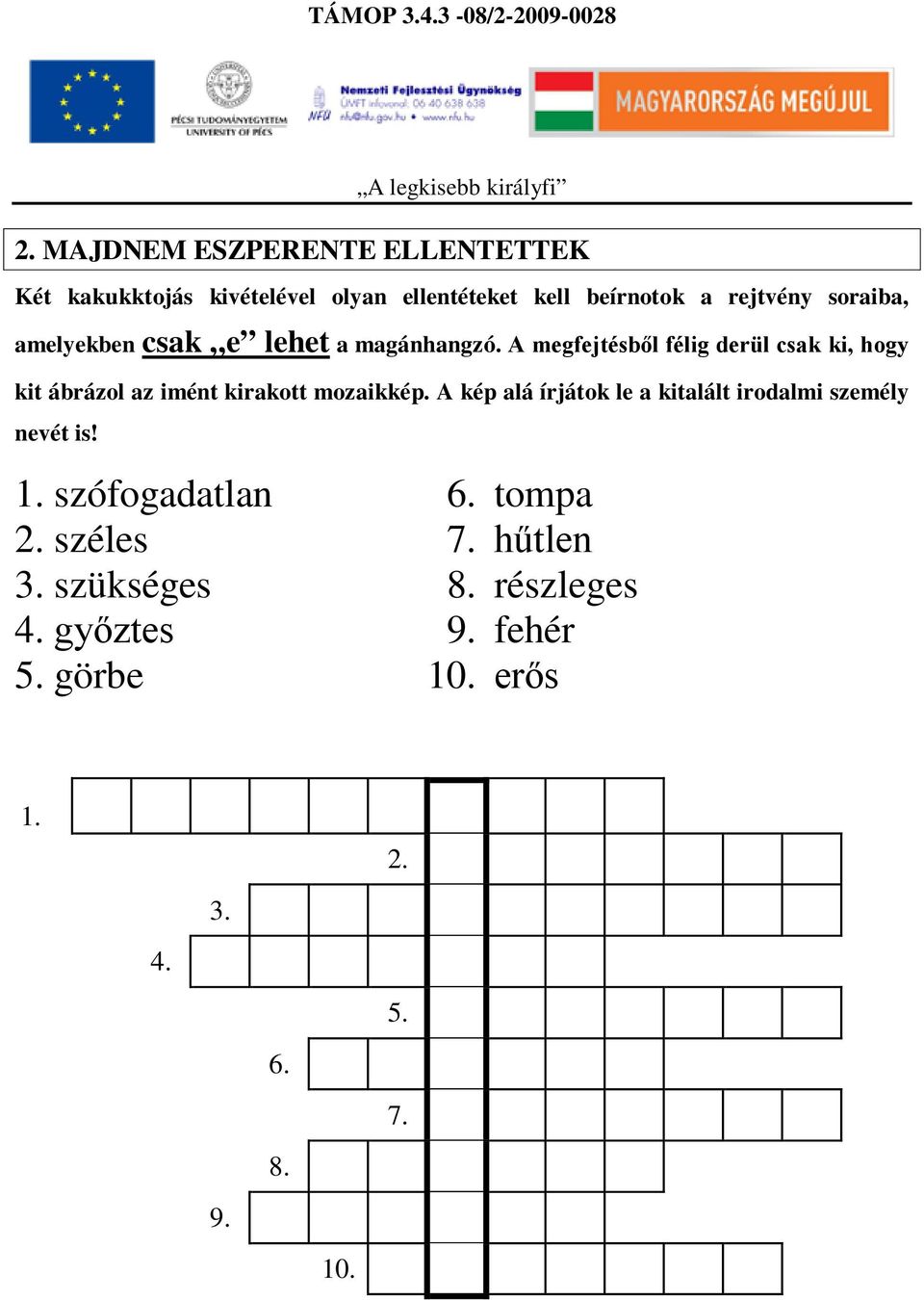 A megfejtésből félig derül csak ki, hogy kit ábrázol az imént kirakott mozaikkép.