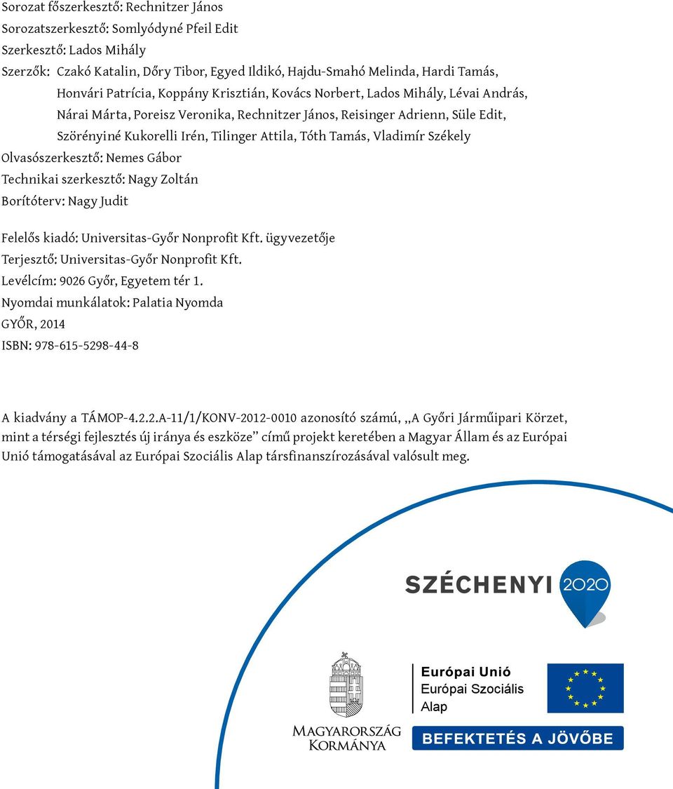 Tóth Tamás, Vladimír Székely Olvasószerkesztő: Nemes Gábor Technikai szerkesztő: Nagy Zoltán Borítóterv: Nagy Judit Felelős kiadó: Universitas-Győr Nonprofit Kft.