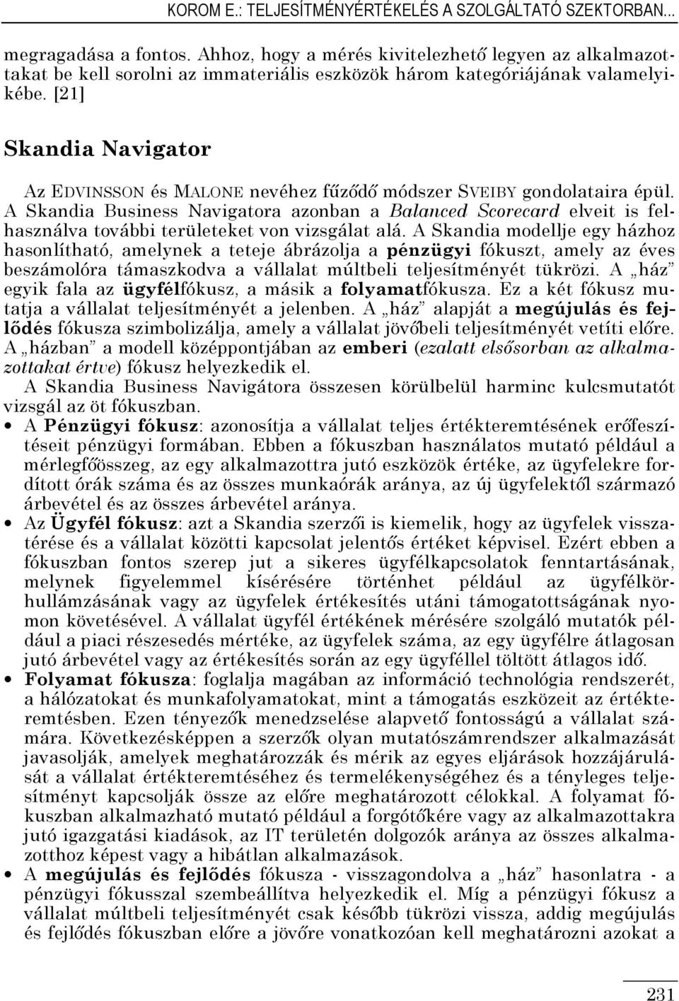 [2] Skandia Navigator Az EDVINSSON és MALONE nevéhez főzıdı módszer SVEIBY gondolataira épül.