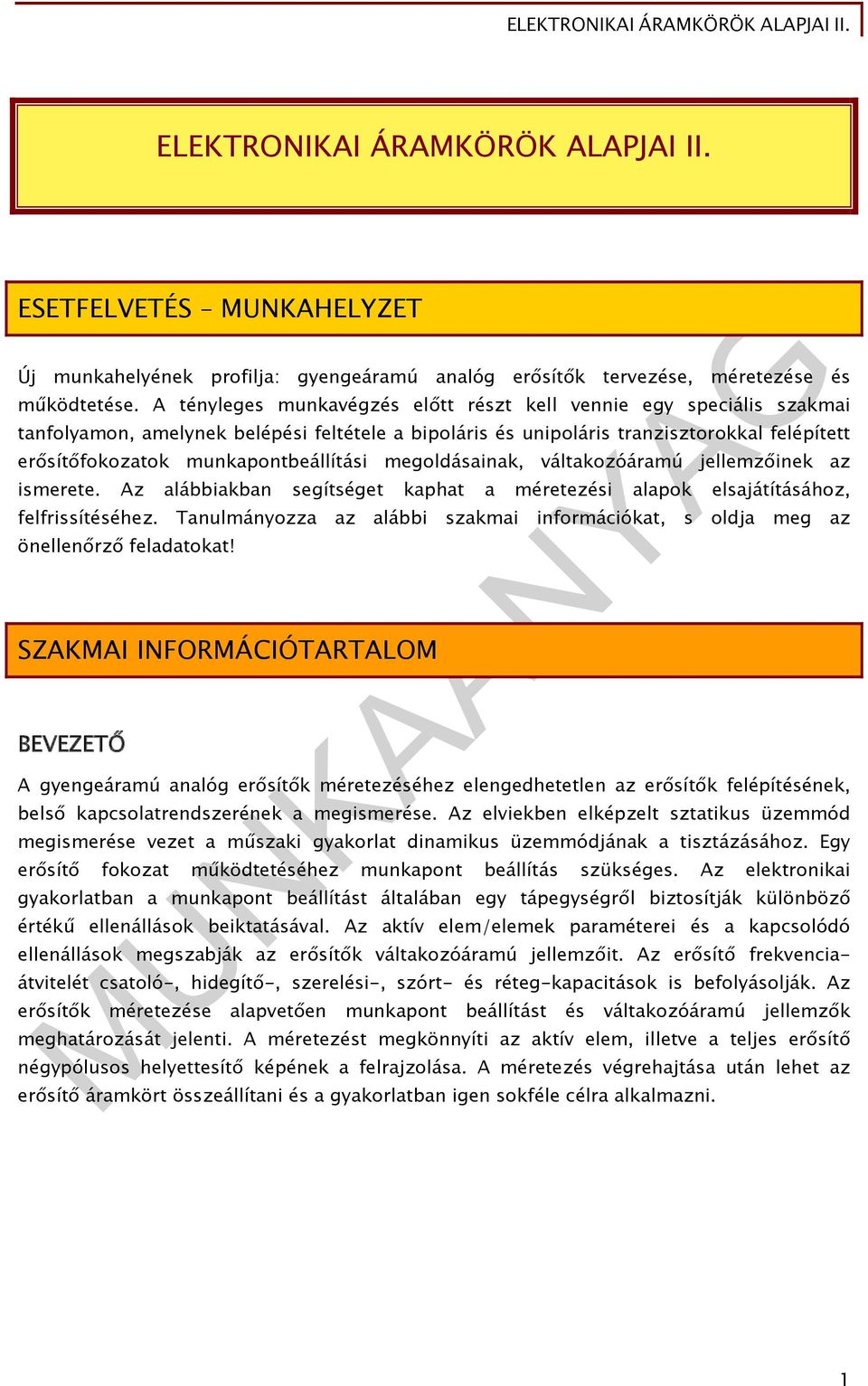 munkapontbeállítási megoldásainak, váltakozóáramú jellemzőinek az ismerete. Az alábbiakban segítséget kaphat a méretezési alapok elsajátításához, felfrissítéséhez.