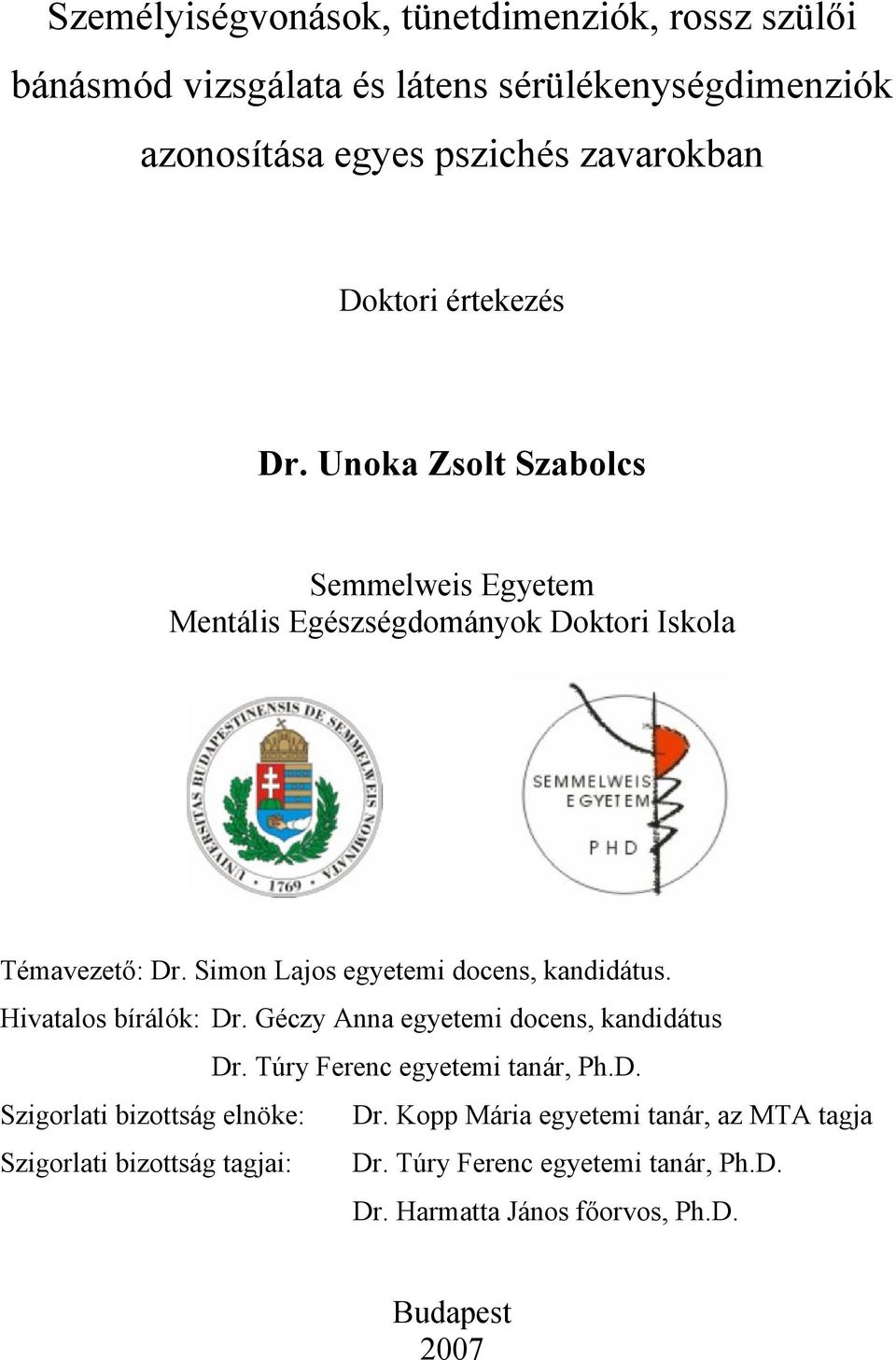 Simon Lajos egyetemi docens, kandidátus. Hivatalos bírálók: Dr. Géczy Anna egyetemi docens, kandidátus Dr. Túry Ferenc egyetemi tanár, Ph.D. Szigorlati bizottság elnöke: Dr.