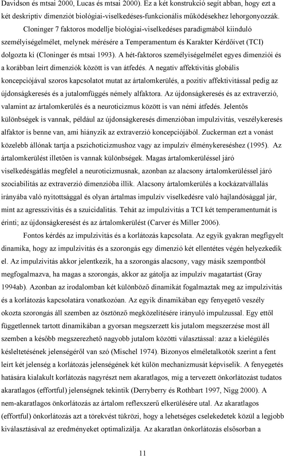 A hét-faktoros személyiségelmélet egyes dimenziói és a korábban leírt dimenziók között is van átfedés.