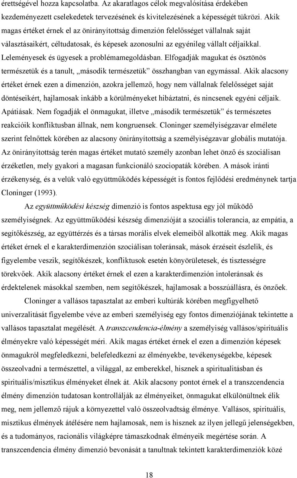 Leleményesek és ügyesek a problémamegoldásban. Elfogadják magukat és ösztönös természetük és a tanult, második természetük összhangban van egymással.