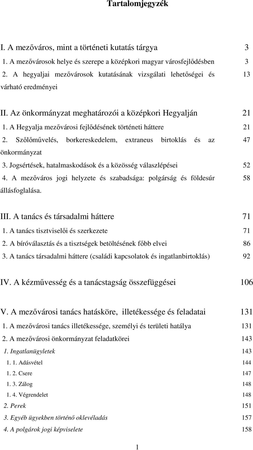 A Hegyalja mezıvárosi fejlıdésének történeti háttere 21 2. Szılımővelés, borkereskedelem, extraneus birtoklás és az 47 önkormányzat 3. Jogsértések, hatalmaskodások és a közösség válaszlépései 52 4.