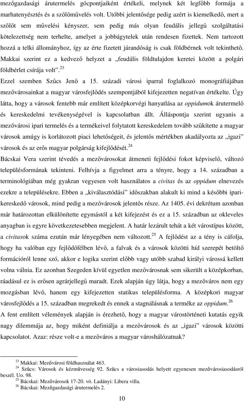 fizettek. Nem tartozott hozzá a telki állományhoz, így az érte fizetett járandóság is csak földbérnek volt tekinthetı.