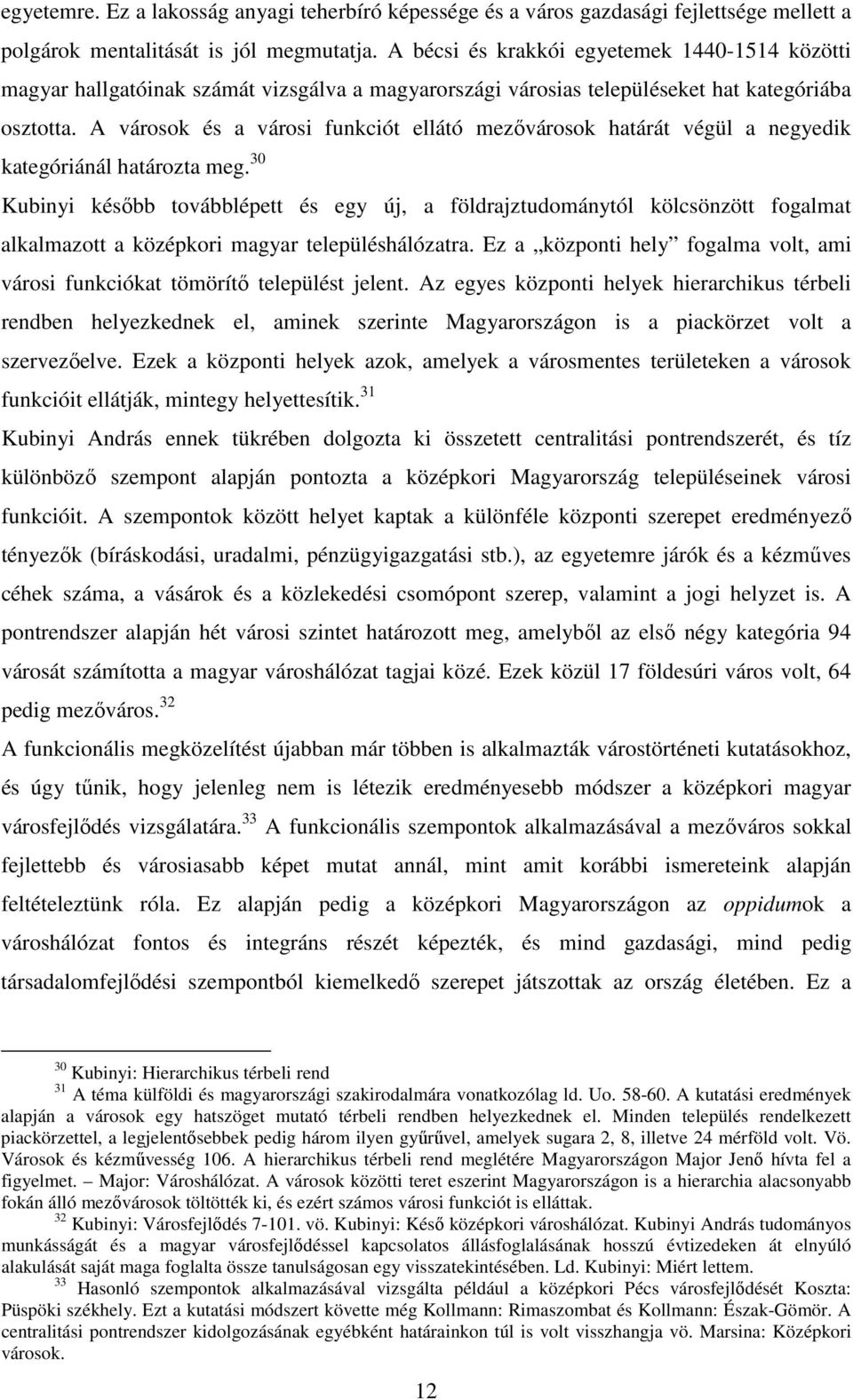 A városok és a városi funkciót ellátó mezıvárosok határát végül a negyedik kategóriánál határozta meg.