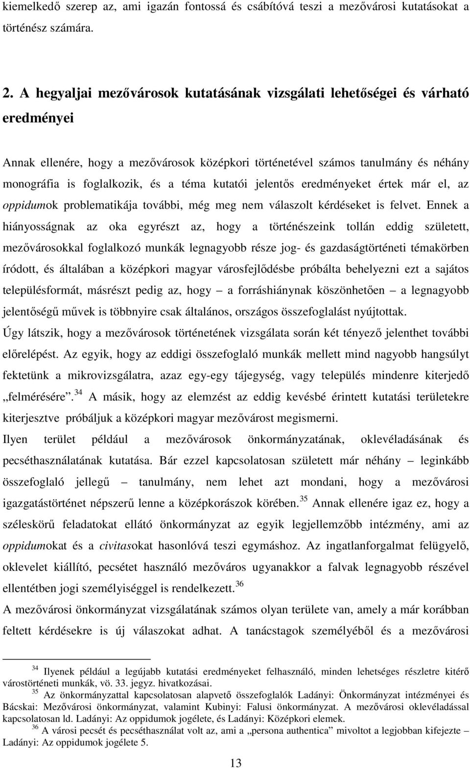 téma kutatói jelentıs eredményeket értek már el, az oppidumok problematikája további, még meg nem válaszolt kérdéseket is felvet.