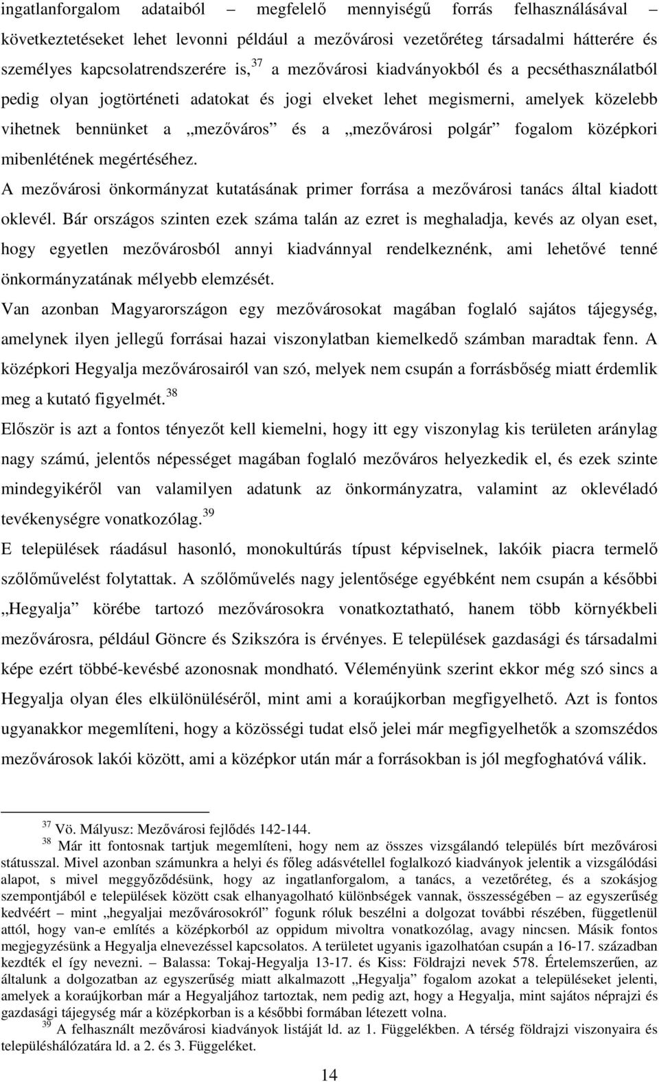 középkori mibenlétének megértéséhez. A mezıvárosi önkormányzat kutatásának primer forrása a mezıvárosi tanács által kiadott oklevél.