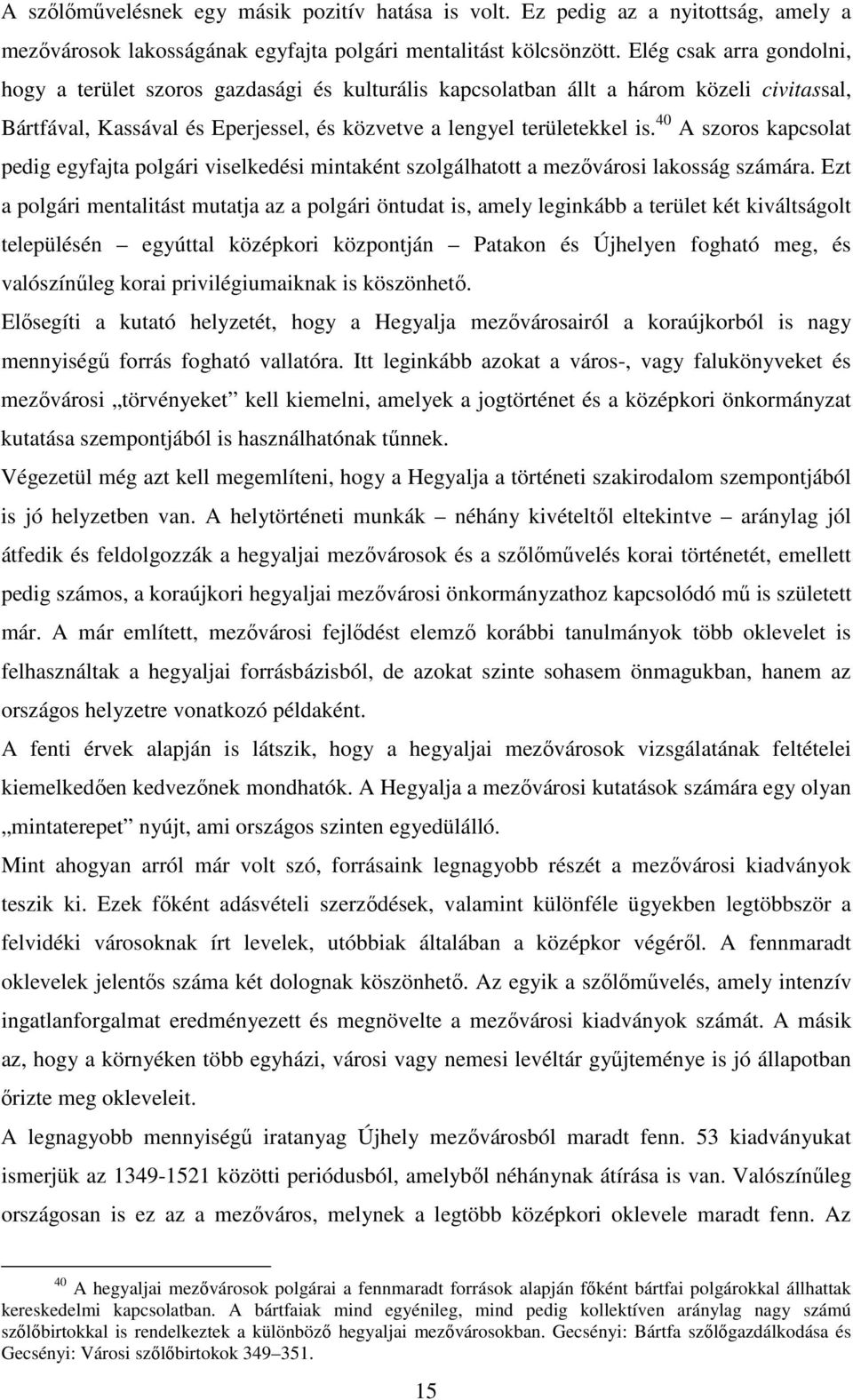 40 A szoros kapcsolat pedig egyfajta polgári viselkedési mintaként szolgálhatott a mezıvárosi lakosság számára.