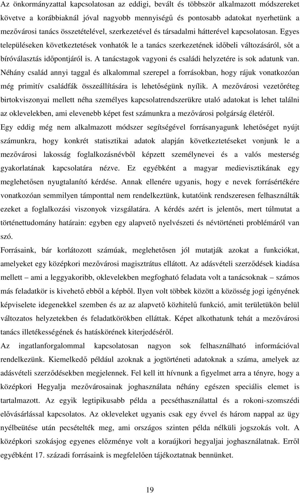 A tanácstagok vagyoni és családi helyzetére is sok adatunk van.