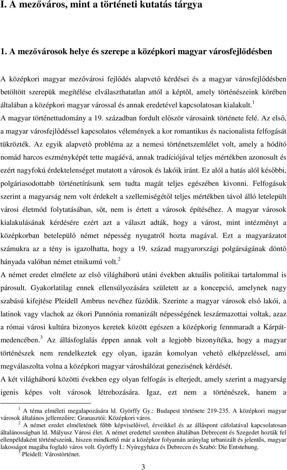 elválaszthatatlan attól a képtıl, amely történészeink körében általában a középkori magyar várossal és annak eredetével kapcsolatosan kialakult. 1 A magyar történettudomány a 19.