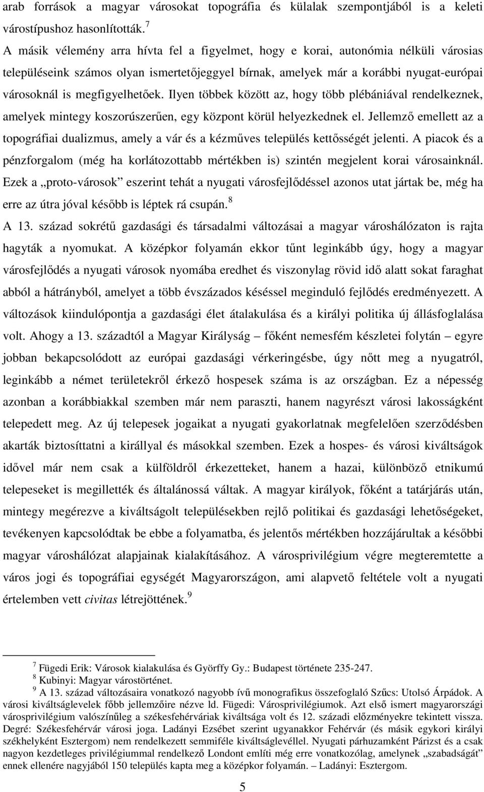 megfigyelhetıek. Ilyen többek között az, hogy több plébániával rendelkeznek, amelyek mintegy koszorúszerően, egy központ körül helyezkednek el.