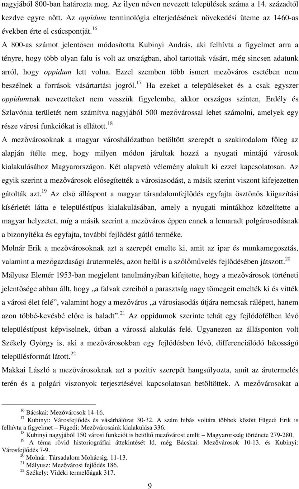 16 A 800-as számot jelentısen módosította Kubinyi András, aki felhívta a figyelmet arra a tényre, hogy több olyan falu is volt az országban, ahol tartottak vásárt, még sincsen adatunk arról, hogy