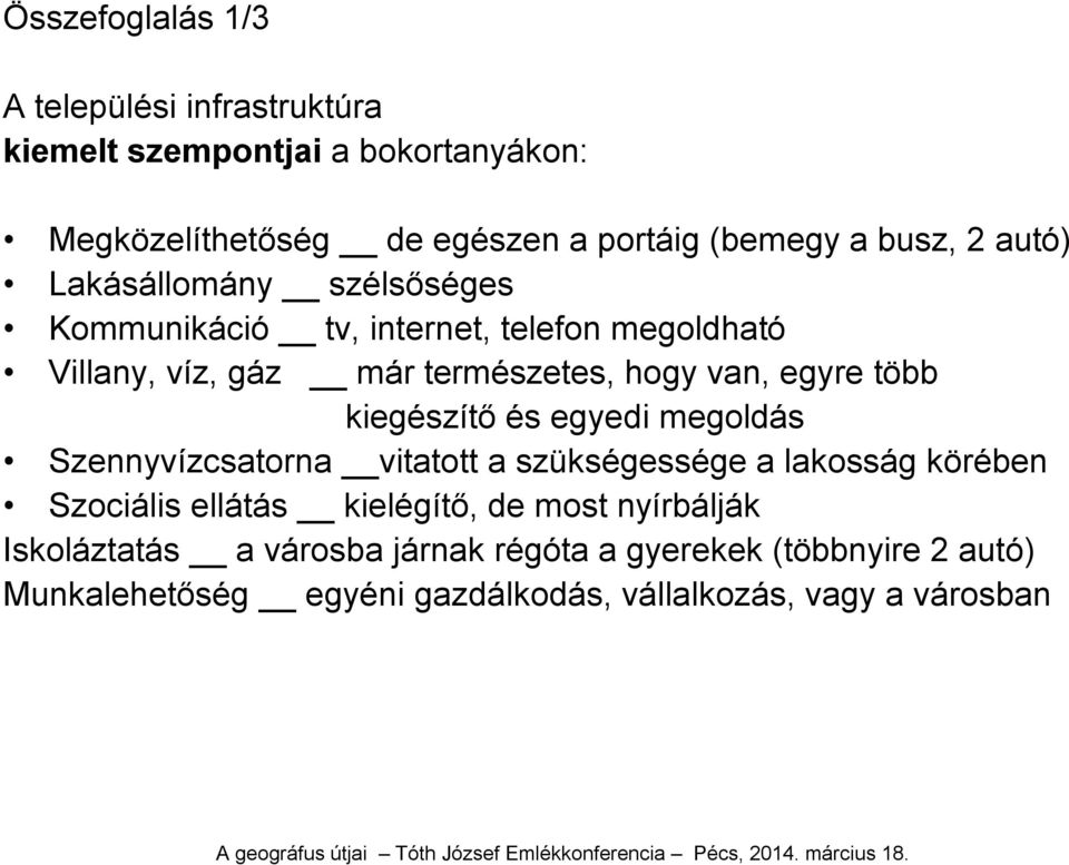 egyre több kiegészítő és egyedi megoldás Szennyvízcsatorna vitatott a szükségessége a lakosság körében Szociális ellátás kielégítő, de