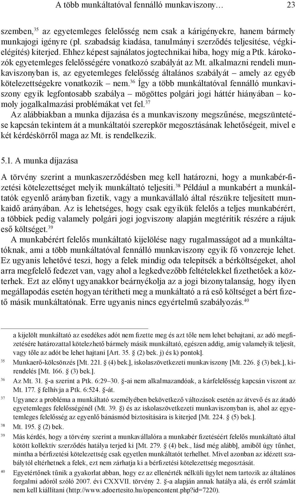 alkalmazni rendeli munkaviszonyban is, az egyetemleges felelősség általános szabályát amely az egyéb kötelezettségekre vonatkozik nem.