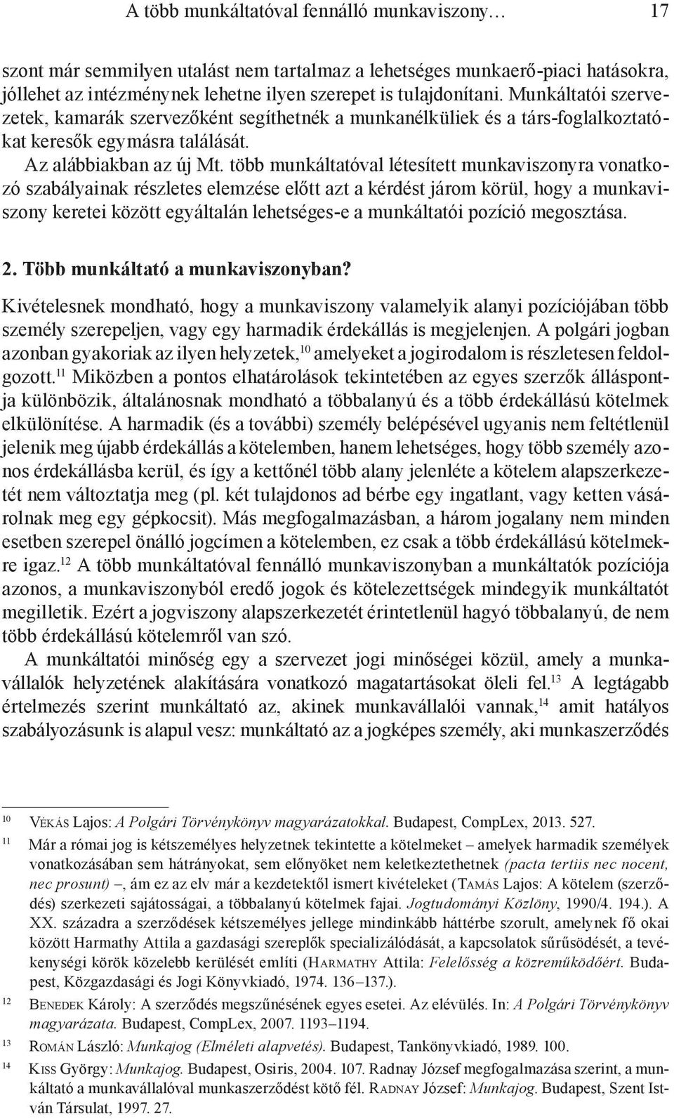 több munkáltatóval létesített munkaviszonyra vonatkozó szabályainak részletes elemzése előtt azt a kérdést járom körül, hogy a munkaviszony keretei között egyáltalán lehetséges-e a munkáltatói