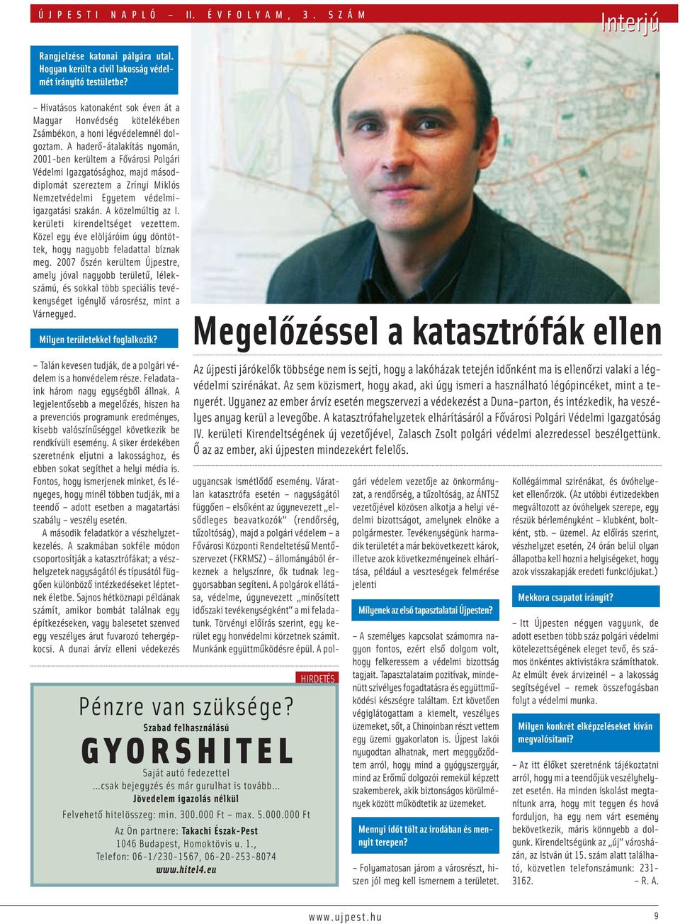 A haderő-átalakítás nyomán, 2001-ben kerültem a Fővárosi Polgári Védelmi Igazgatósághoz, majd másoddiplomát szereztem a Zrínyi Miklós Nemzetvédelmi Egyetem védelmiigazgatási szakán.