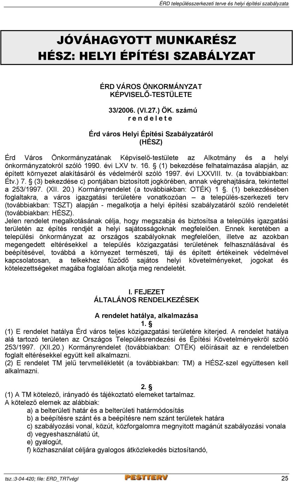 (1) bekezdése felhatalmazása alapján, az épített környezet alakításáról és védelméről szóló 1997. évi LXXVIII. tv. (a továbbiakban: Étv.) 7.