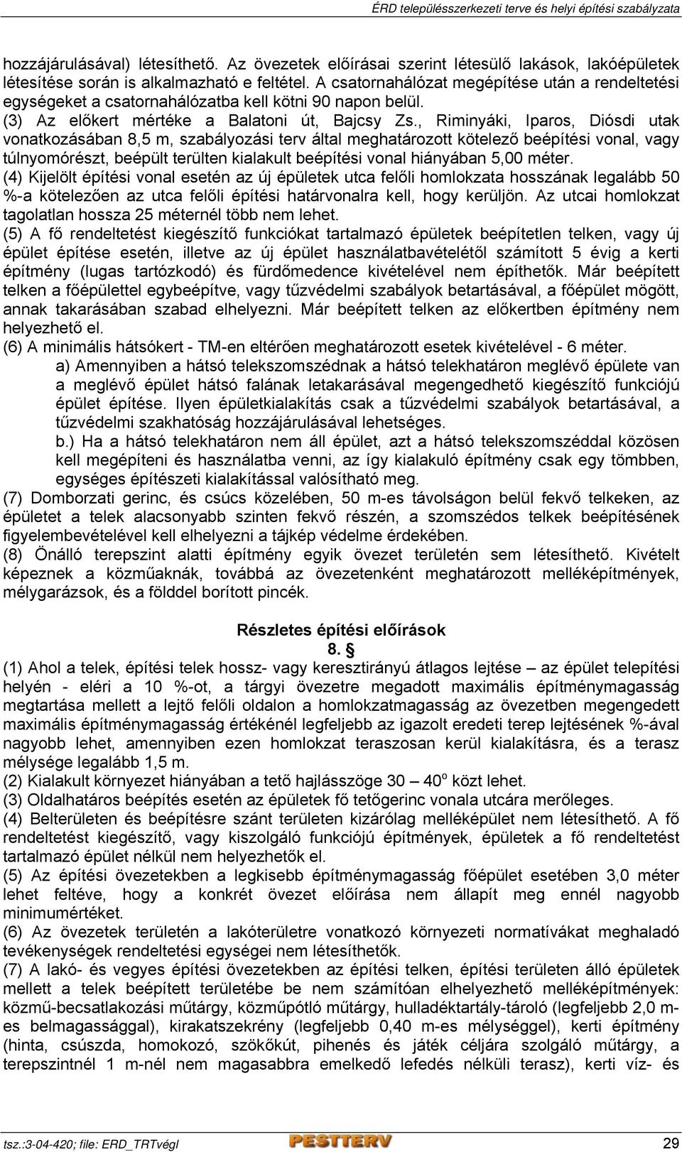 , Riminyáki, Iparos, Diósdi utak vonatkozásában 8,5 m, szabályozási terv által meghatározott kötelező beépítési vonal, vagy túlnyomórészt, beépült terülten kialakult beépítési vonal hiányában 5,00