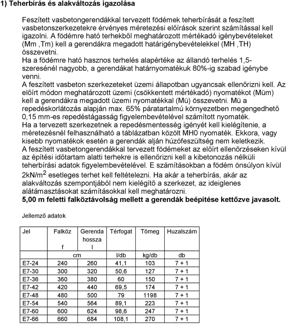 Ha a födémre ható hasznos terhelés alapértéke az állandó terhelés 1,5- szeresénél nagyobb, a gerendákat határnyomatékuk 80%-ig szabad igénybe venni.