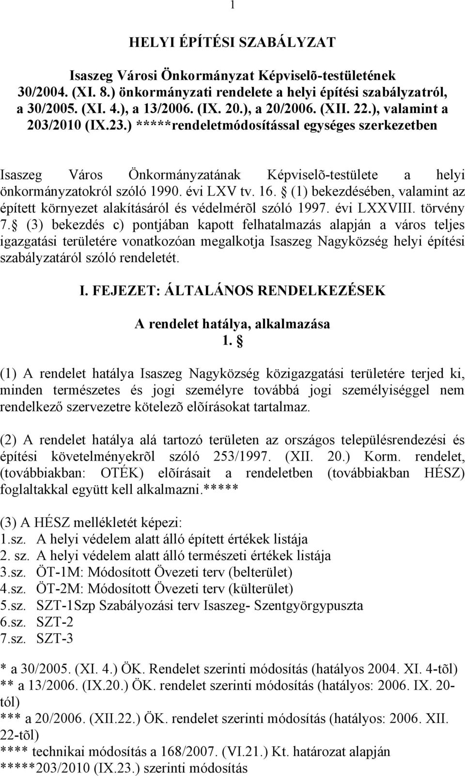 évi LXV tv. 16. (1) bekezdésében, valamint az épített környezet alakításáról és védelmérõl szóló 1997. évi LXXVIII. törvény 7.