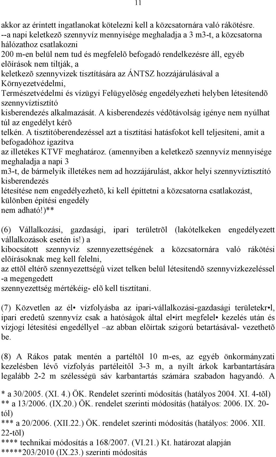 keletkezõ szennyvizek tisztítására az ÁNTSZ hozzájárulásával a Környezetvédelmi, Természetvédelmi és vízügyi Felügyelõség engedélyezheti helyben létesítendõ szennyvíztisztító kisberendezés