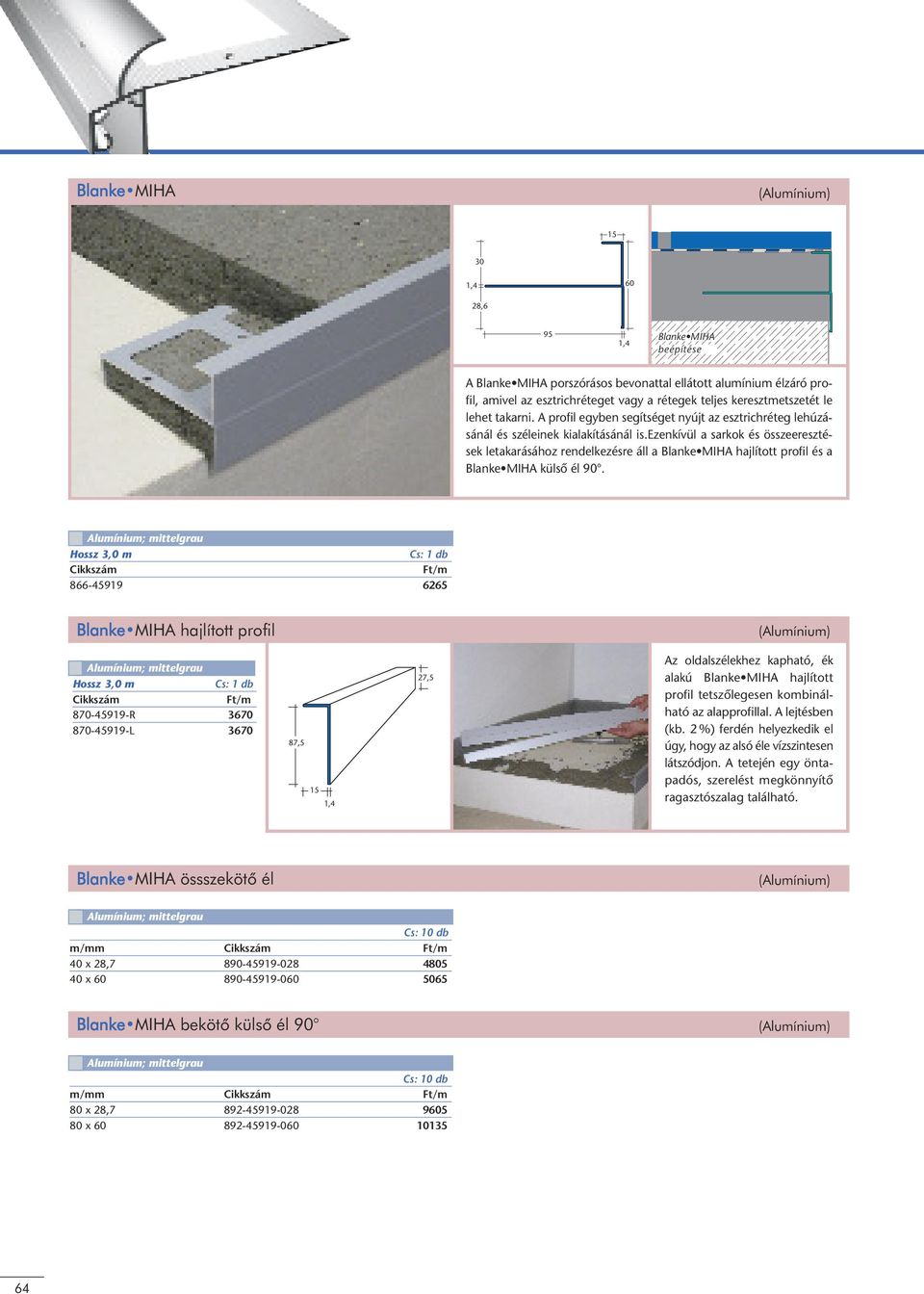 ezenkívül a sarkok és összeeresztések letakarásához rendelkezésre áll a Blanke MIHA hajlított profil és a Blanke MIHA külsô él 90.
