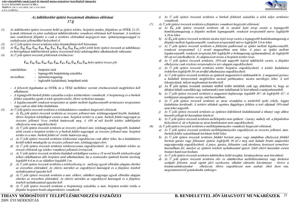 építménymagassággal és szabályozási jellemzőkkel helyezhető el. (2) Az Ü jelű építési övezet területén teljes közműellátást kell biztosítani.