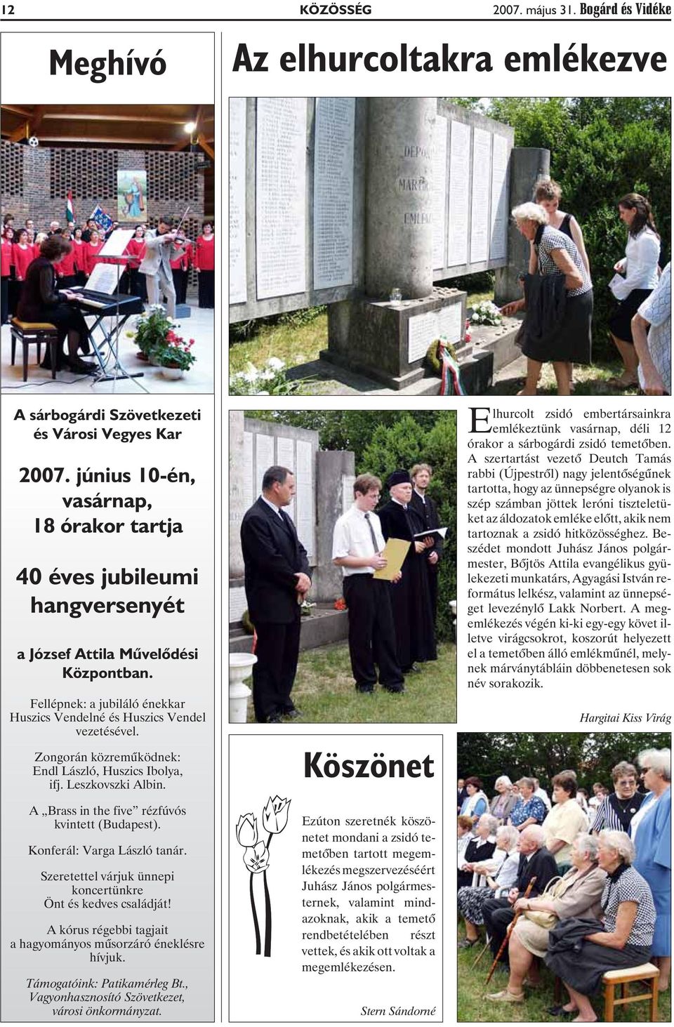 Zongorán közremûködnek: Endl László, Huszics Ibolya, ifj. Leszkovszki Albin. A Brass in the five rézfúvós kvintett (Budapest). Konferál: Varga László tanár.