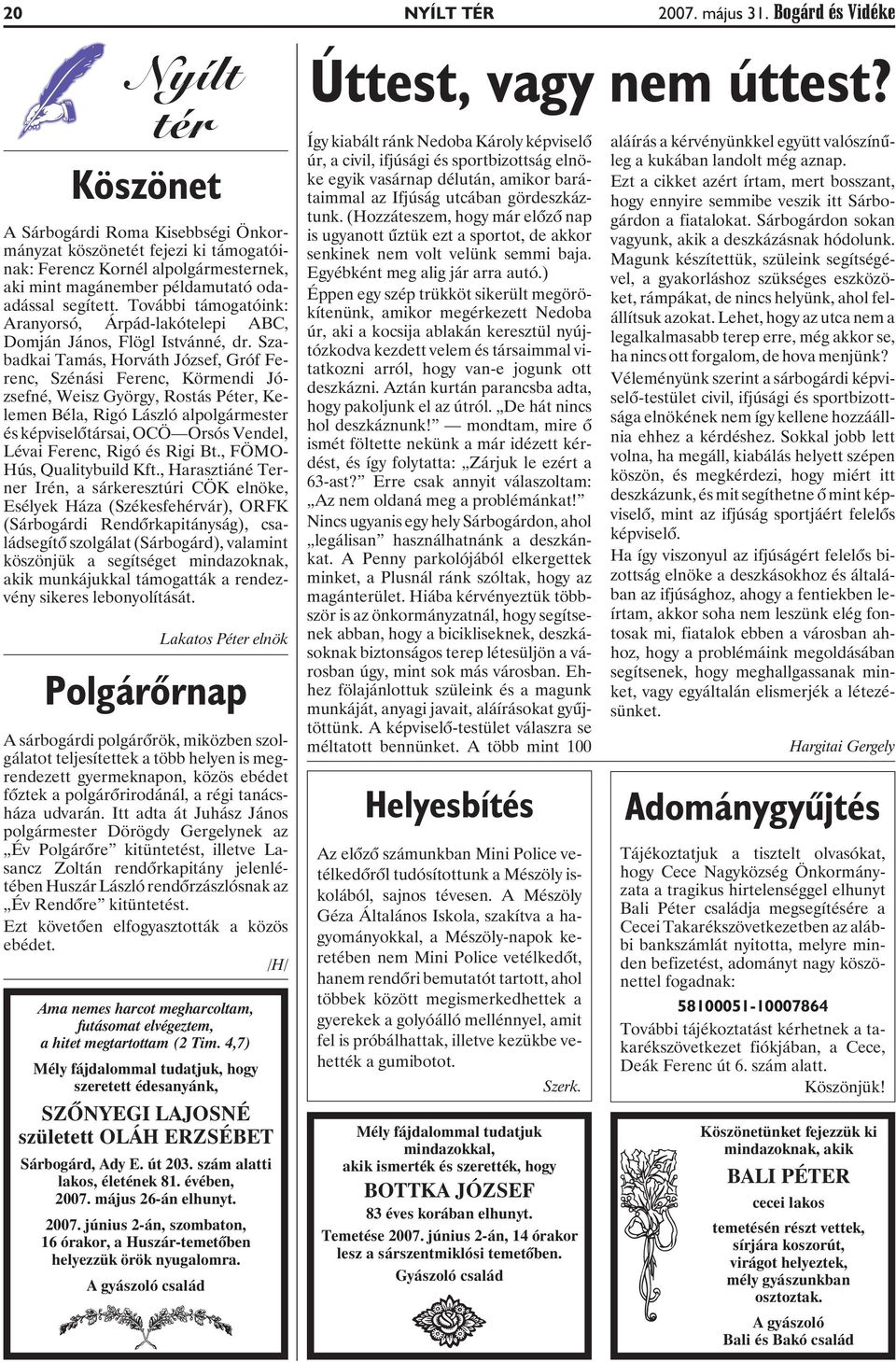 További támogatóink: Aranyorsó, Árpád-lakótelepi ABC, Domján János, Flögl Istvánné, dr.