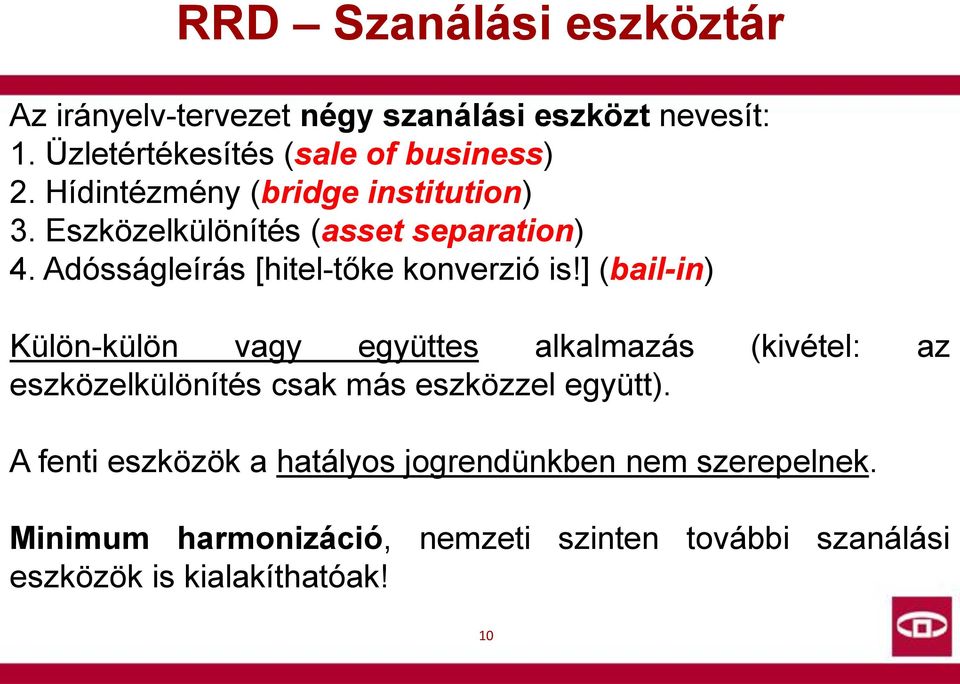 ] (bail-in) Külön-külön vagy együttes alkalmazás (kivétel: az eszközelkülönítés csak más eszközzel együtt).