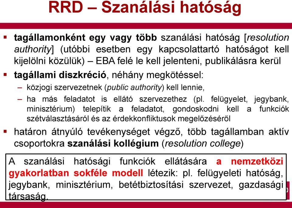 felügyelet, jegybank, minisztérium) telepítik a feladatot, gondoskodni kell a funkciók szétválasztásáról és az érdekkonfliktusok megelőzéséről határon átnyúló tevékenységet végző, több tagállamban