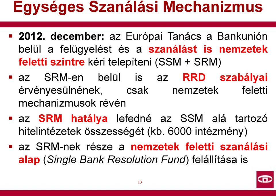 telepíteni (SSM + SRM) az SRM-en belül is az RRD szabályai érvényesülnének, csak nemzetek feletti mechanizmusok